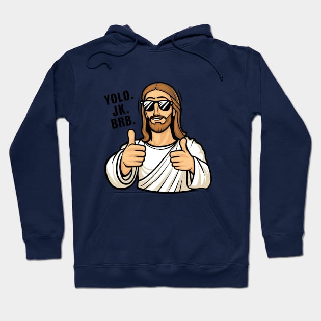 Yolo, JK. BRB. Jesus Hoodie by Starart Designs